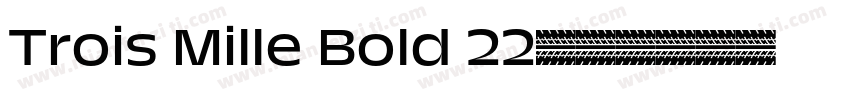 Trois Mille Bold 22字体转换